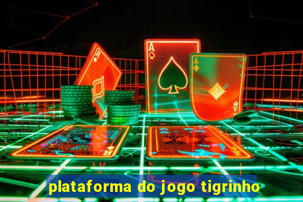 plataforma do jogo tigrinho